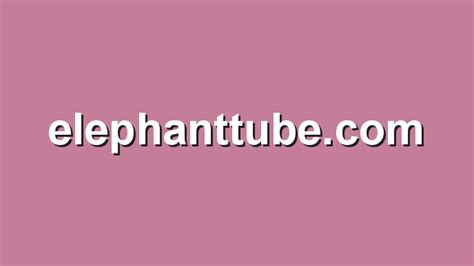 Elephanttube com. Things To Know About Elephanttube com. 
